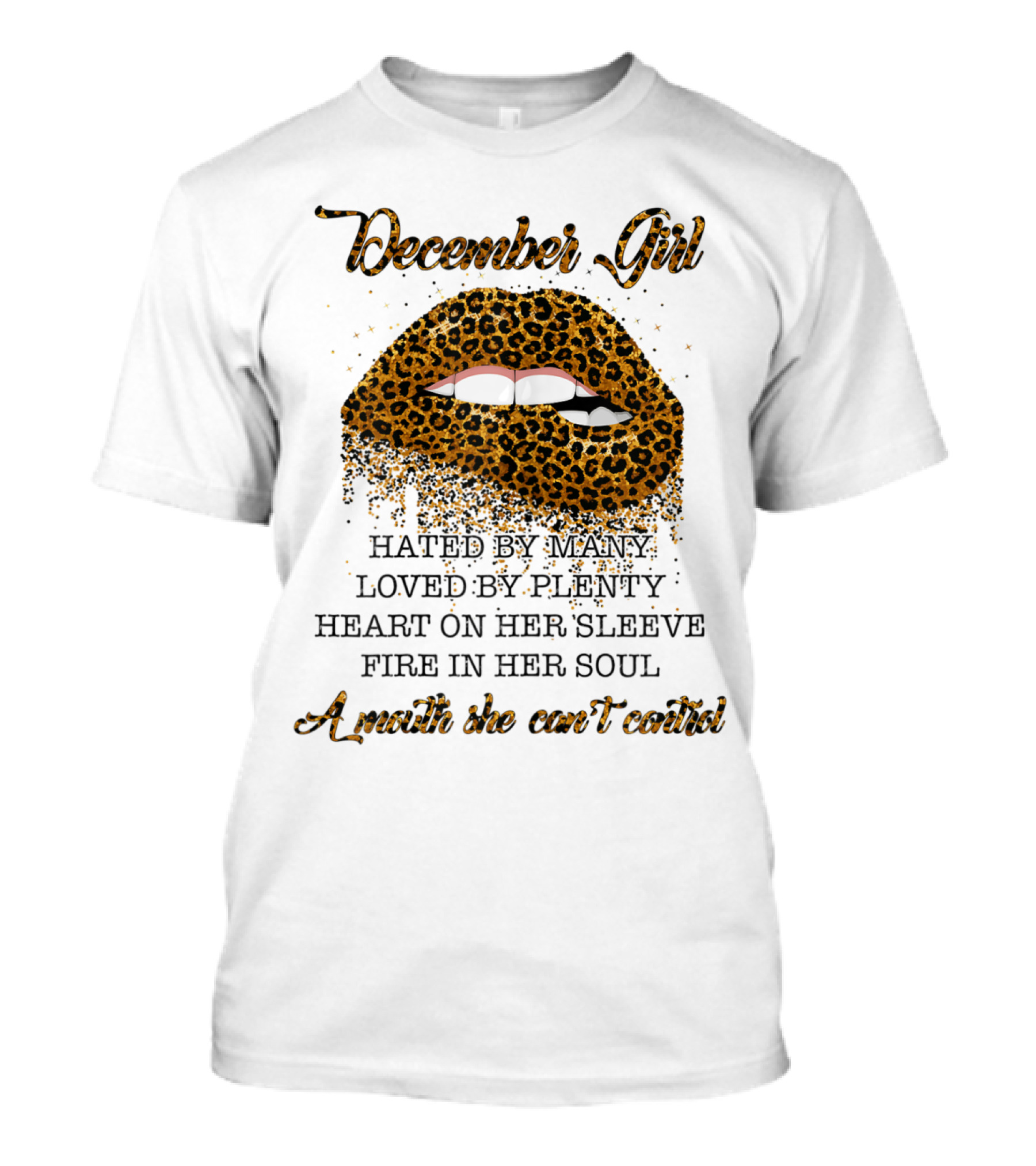 December Girl Leopard Lips Hated By Many Loved By Plenty Heart On Sleeve Fire In Soul Can't Control T-Shirt