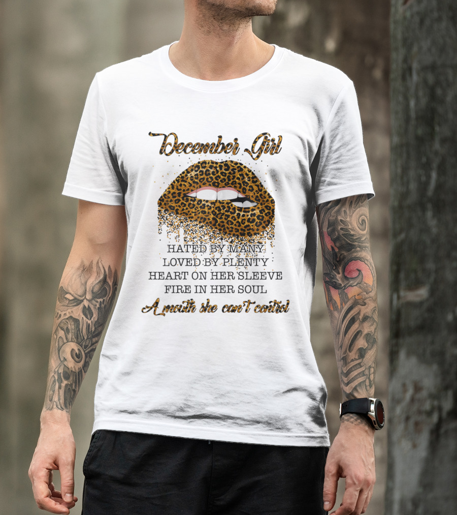 December Girl Leopard Lips Hated By Many Loved By Plenty Heart On Sleeve Fire In Soul Can't Control T-Shirt