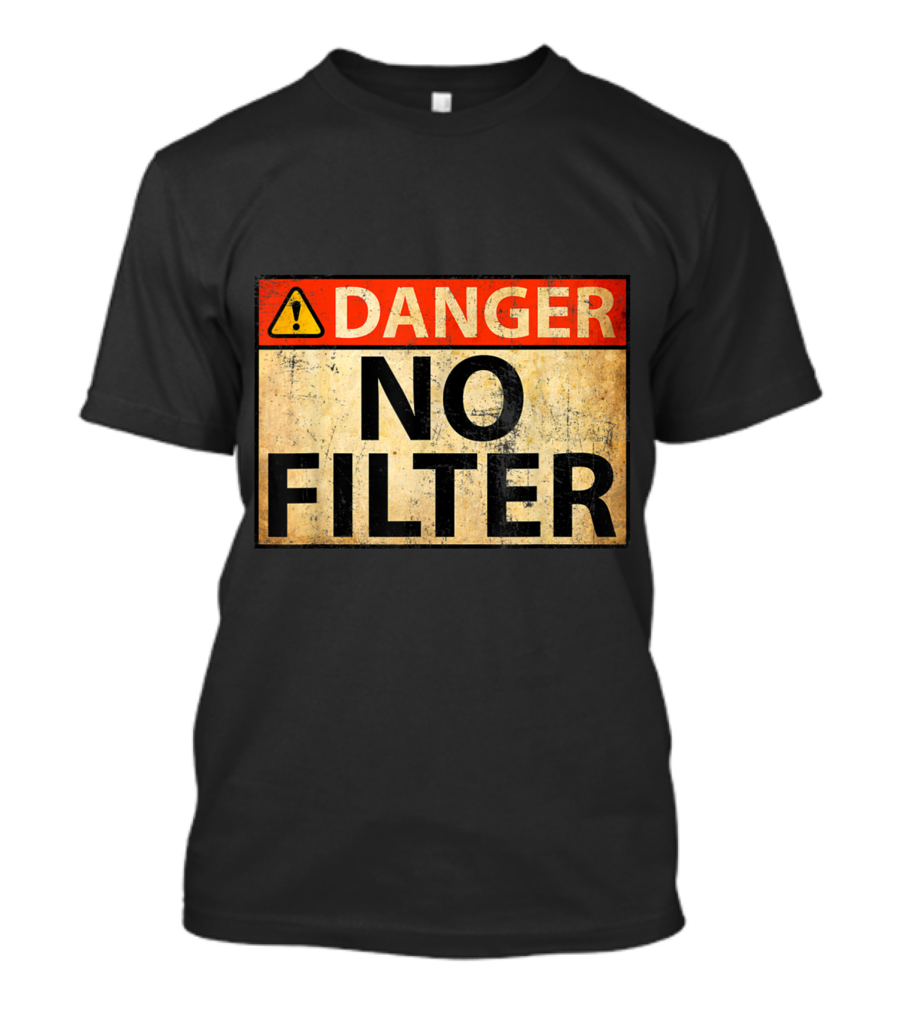 Danger Warning Sign No Filter T-Shirt
