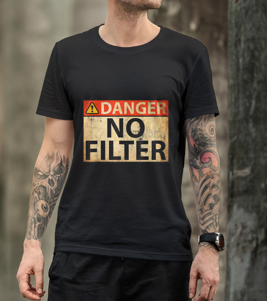 Danger Warning Sign No Filter T-Shirt
