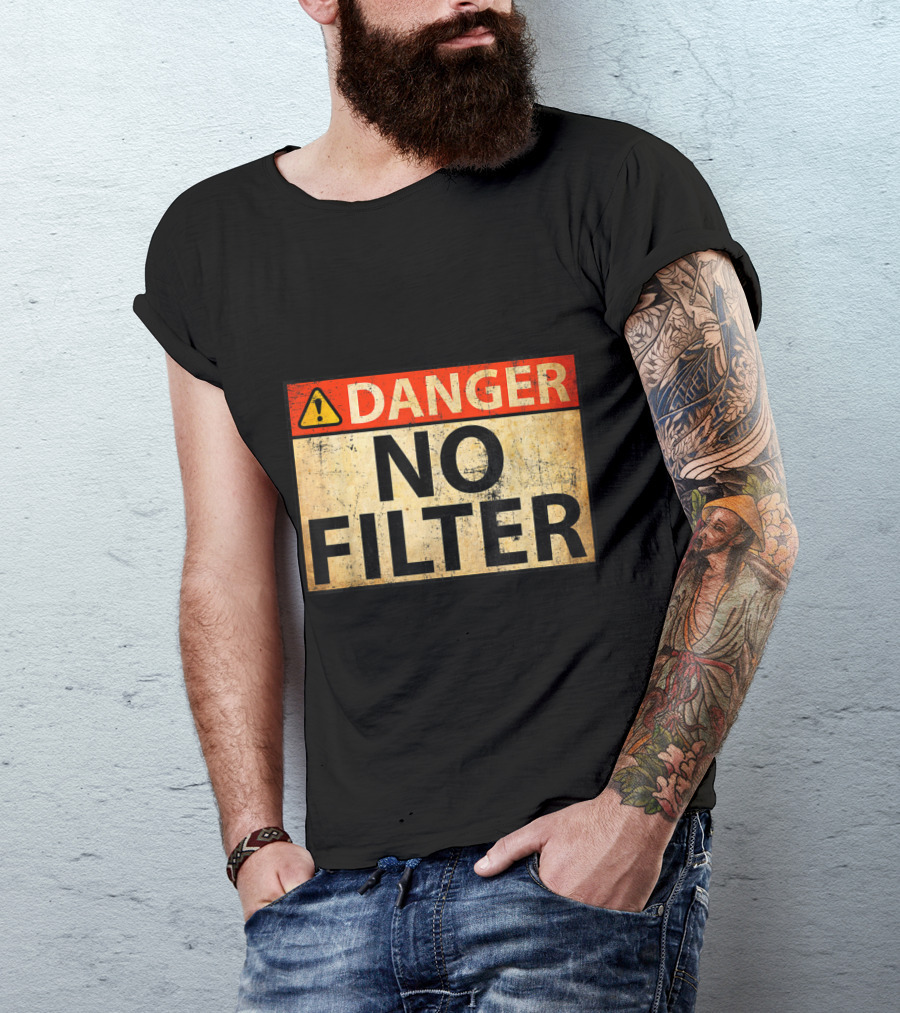 Danger Warning Sign No Filter T-Shirt