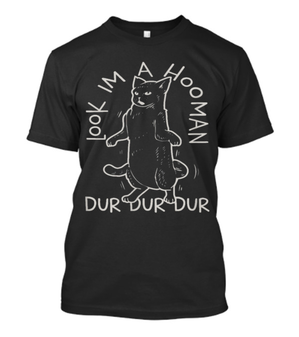 Look I'm A Hooman Cat Lover Dur Dur Dur Funny Meme T-Shirt