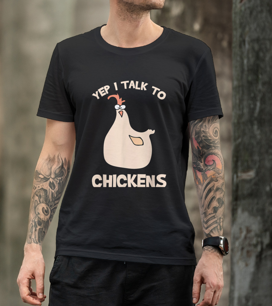 Yep I Talk To Chickens Funny Cartoon Chicken T-Shirt