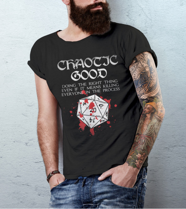 Chaotic Good D20 Doing The Right Thing Even If It Means Killing Everyone In The Process T-Shirt