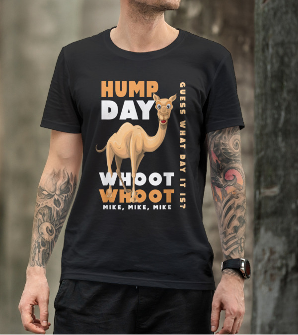Hump Day Whoot Whoot Mike Mike Mike Guess What Day It Is Camel Day T-Shirt