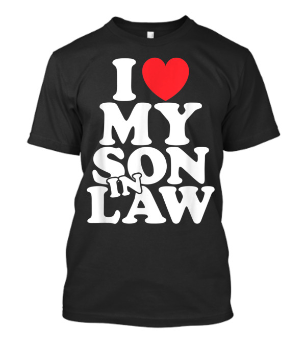 I Love My Son In Law T-Shirt