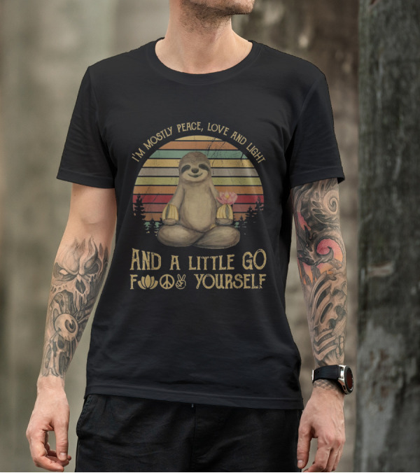 I'm Mostly Peace Love And Light Yoga Funny Sloth And A Little Go Yourself T-Shirt