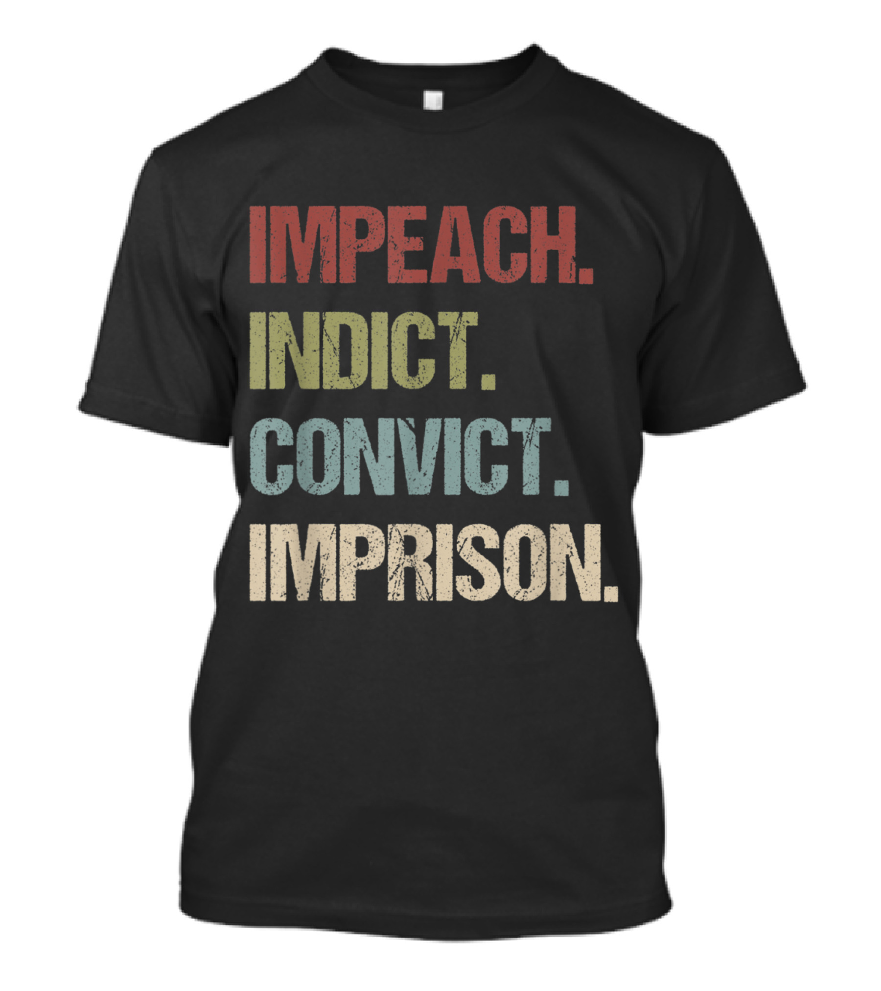 Impeach Indict Convict Imprison Anti Trump Impeach Trump T-Shirt