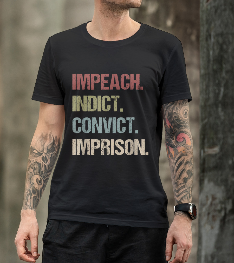 Impeach Indict Convict Imprison Anti Trump Impeach Trump T-Shirt