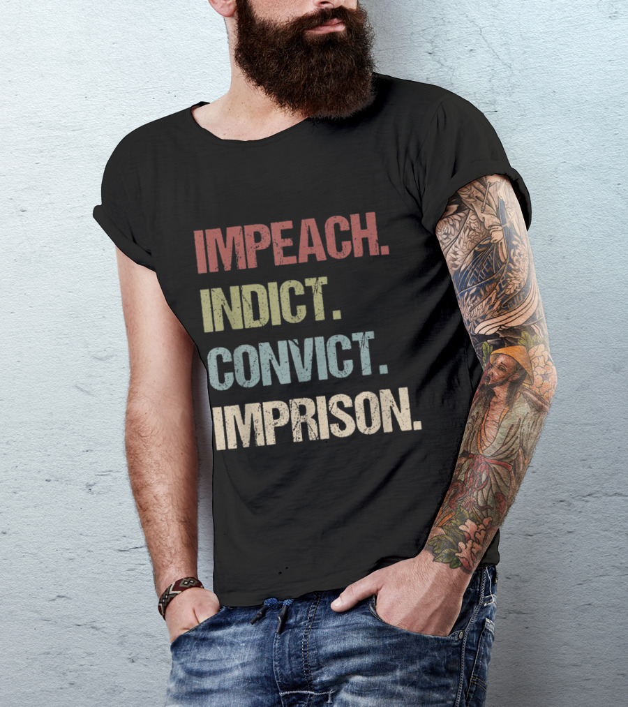 Impeach Indict Convict Imprison Anti Trump Impeach Trump T-Shirt