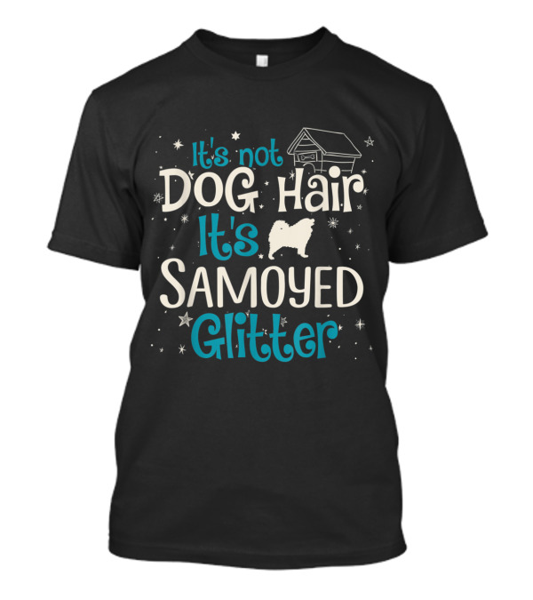 It's Not Dog Hair It's Samoyed Glitter House Stars T-Shirt