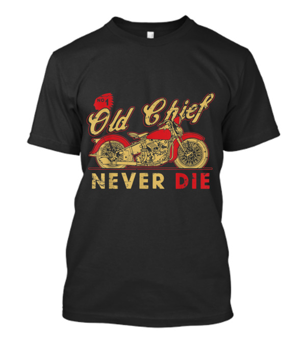 Old Chief Motorcycle No. 1 Never Die T-Shirt