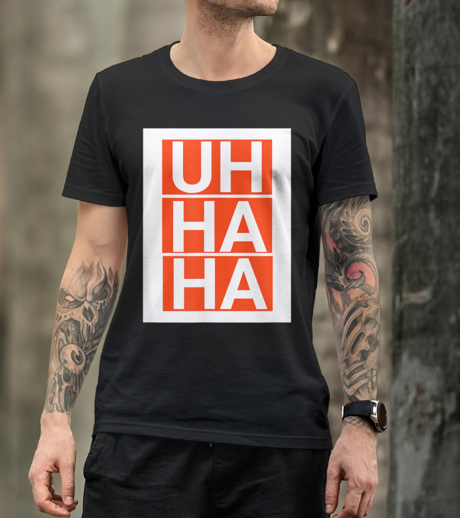 UH HA HA T-Shirt