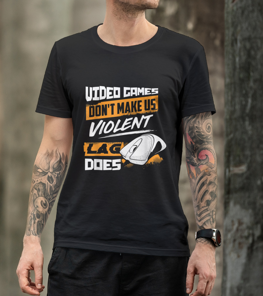 Video Games Don't Make Us Violent Lag Does Gaming With Mouse T-Shirt