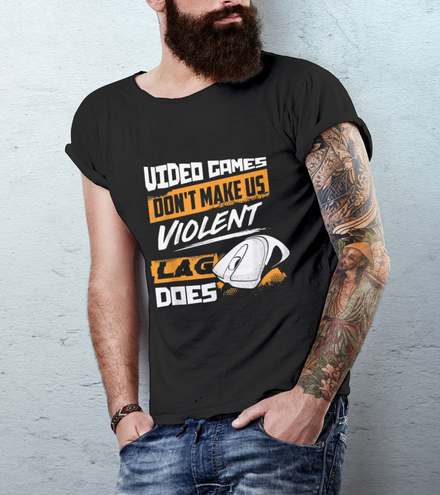 Video Games Don't Make Us Violent Lag Does Gaming With Mouse T-Shirt