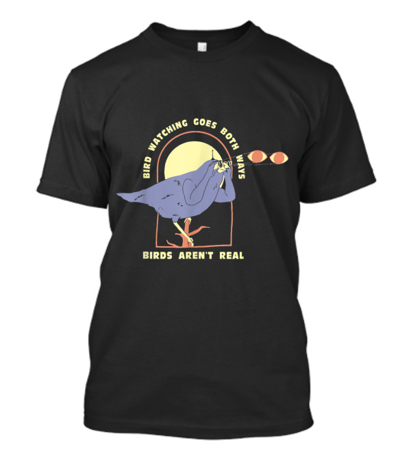 Bird Watching Goes Both Ways Birds Aren't Real T-Shirt