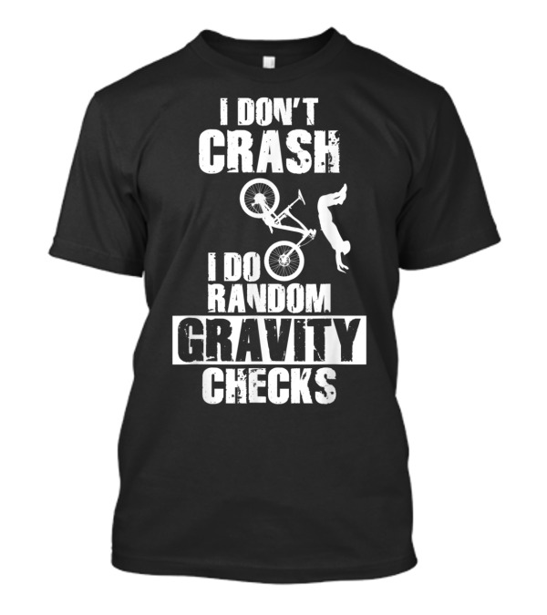 I Don't Crash I Do Random Gravity Checks T-Shirt