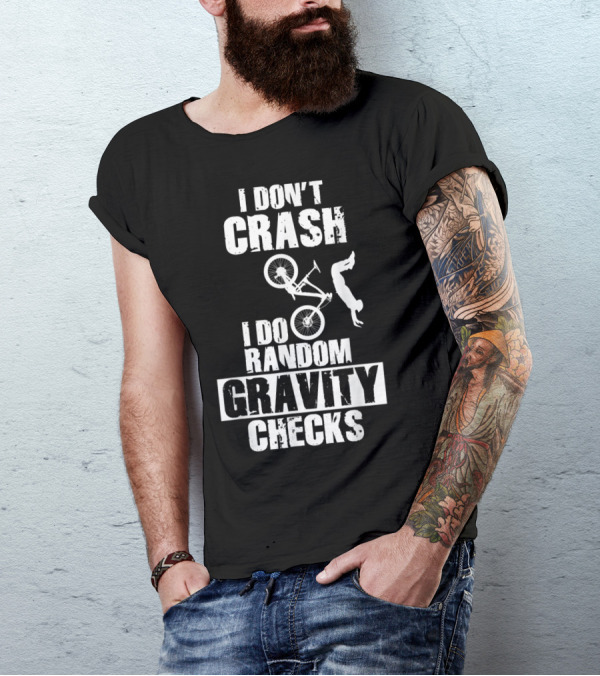 I Don't Crash I Do Random Gravity Checks T-Shirt