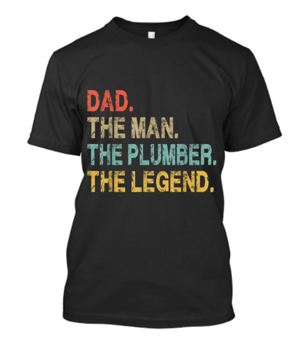 Dad The Man The Plumber The Legend T-Shirt