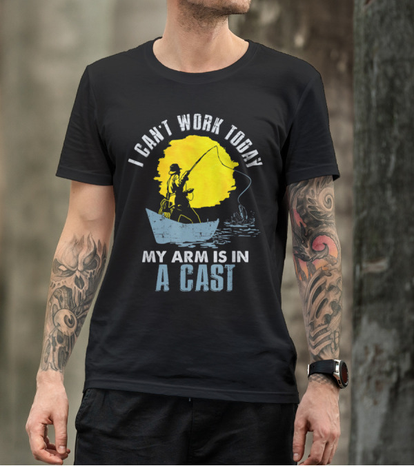 I Can't Work Today My Arm Is In A Cast Fishing Boat T-Shirt