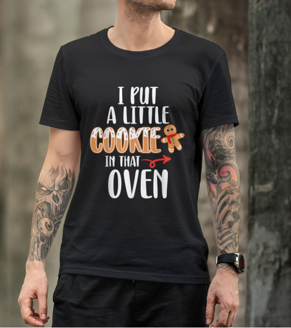 I Put A Little Cookie In That Oven Funny Christmas Pregnancy Announcement Dad T-Shirt