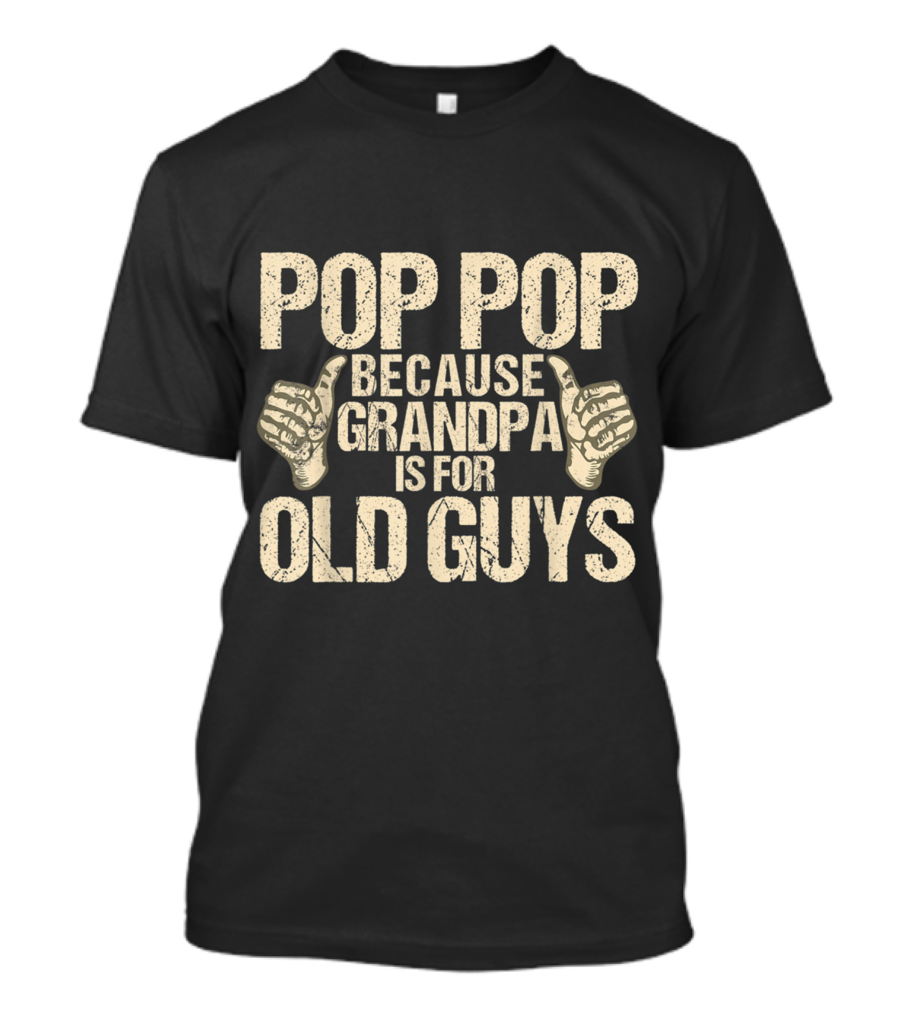 POP POP Because Grandpa Is For Old Guys Mens Funny T-Shirt