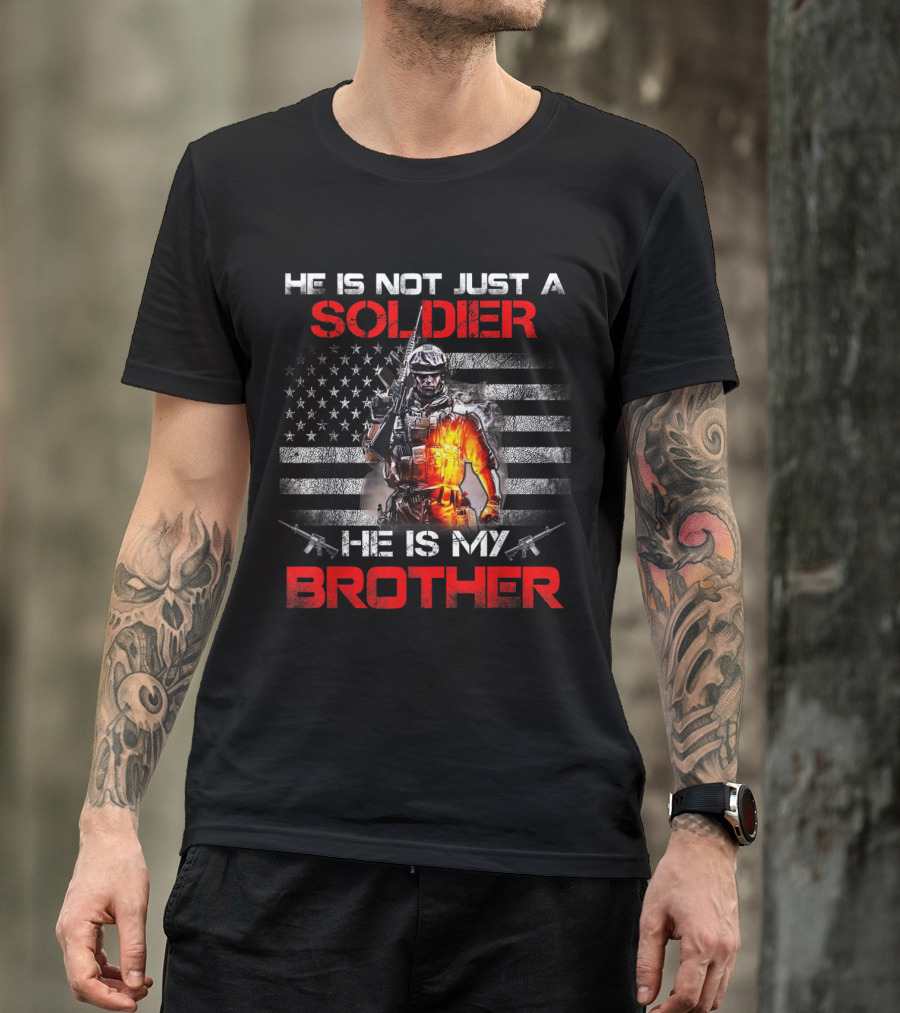 He Is Not Just A Soldier He Is My Brother American Flag T-Shirt