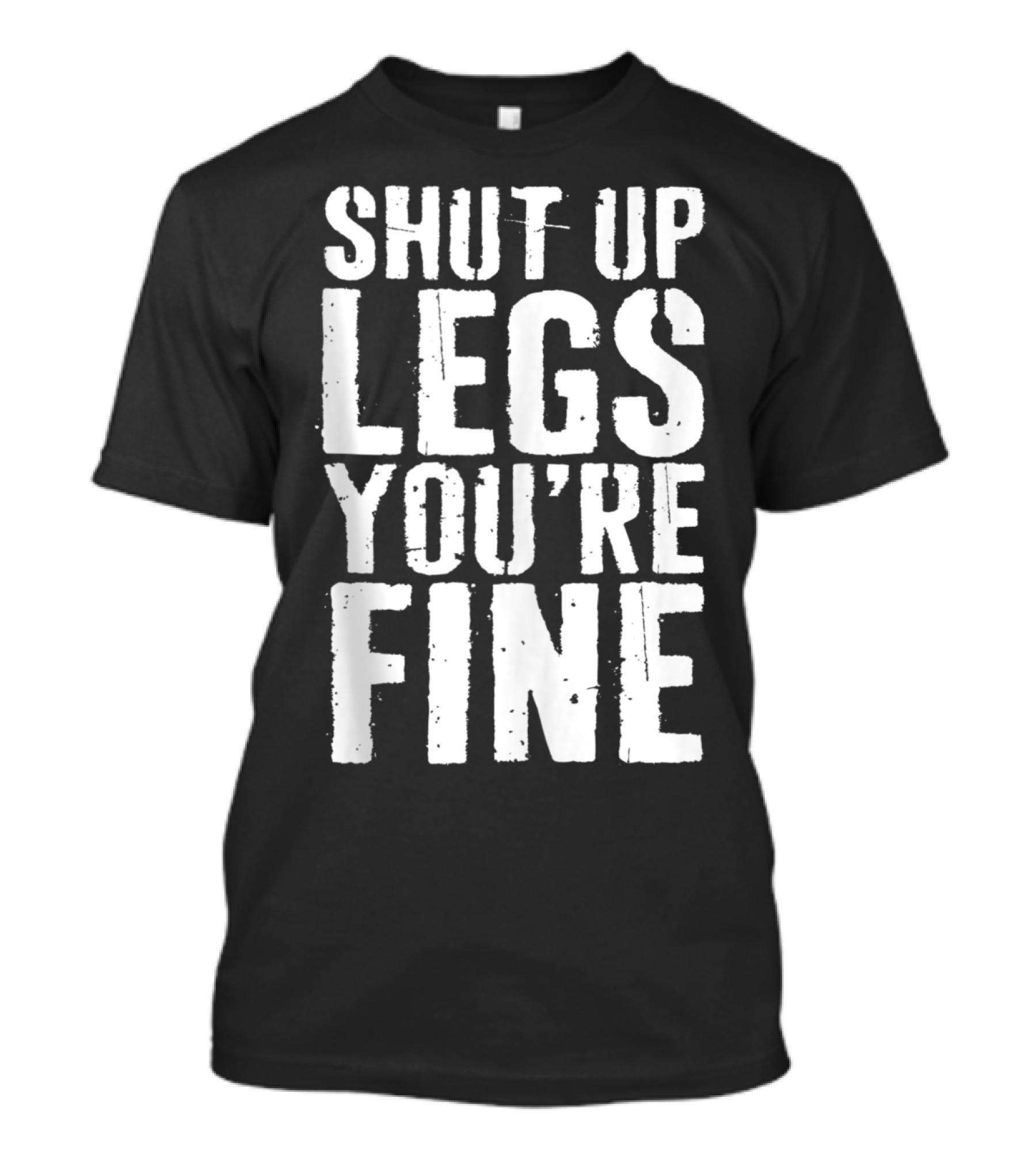 Shut Up Legs You're Fine Motivational Cardio Runner T-Shirt