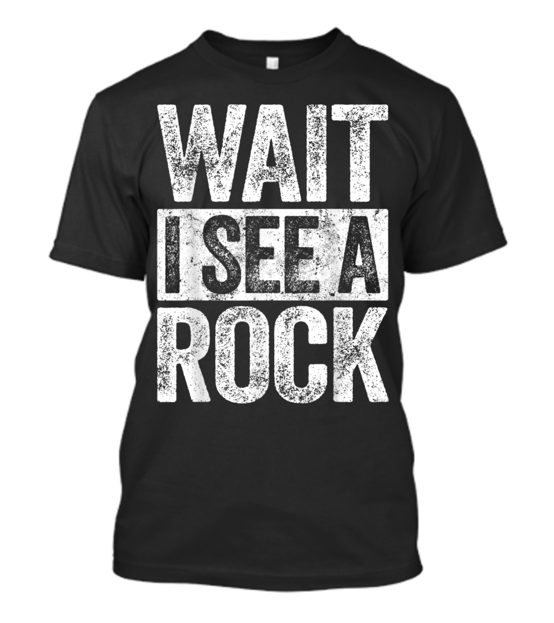 Wait I See A Rock Geologist Enthusiast Humor Text T-Shirt