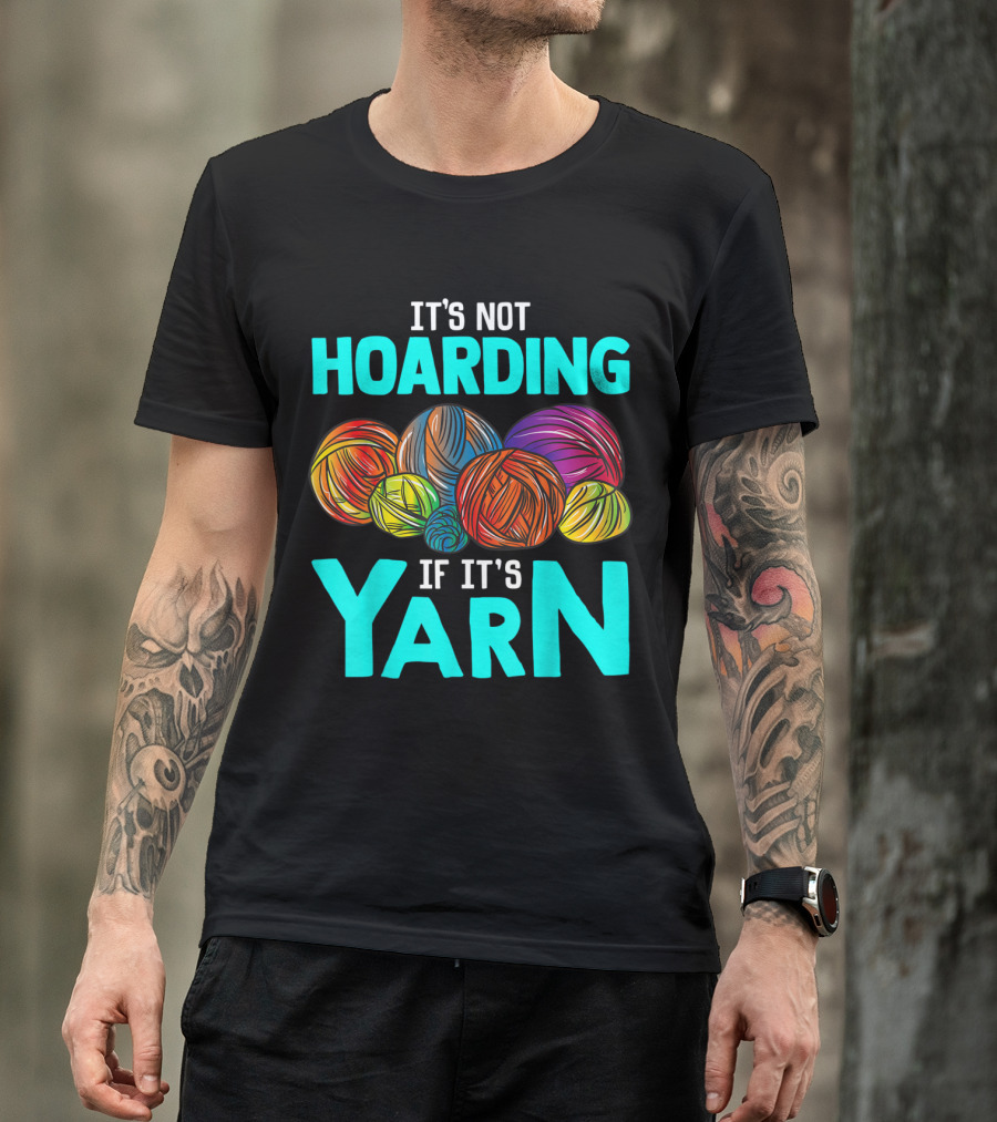 It's Not Hoarding If It's Yarn Crochet Funny Knitting Sewing T-Shirt