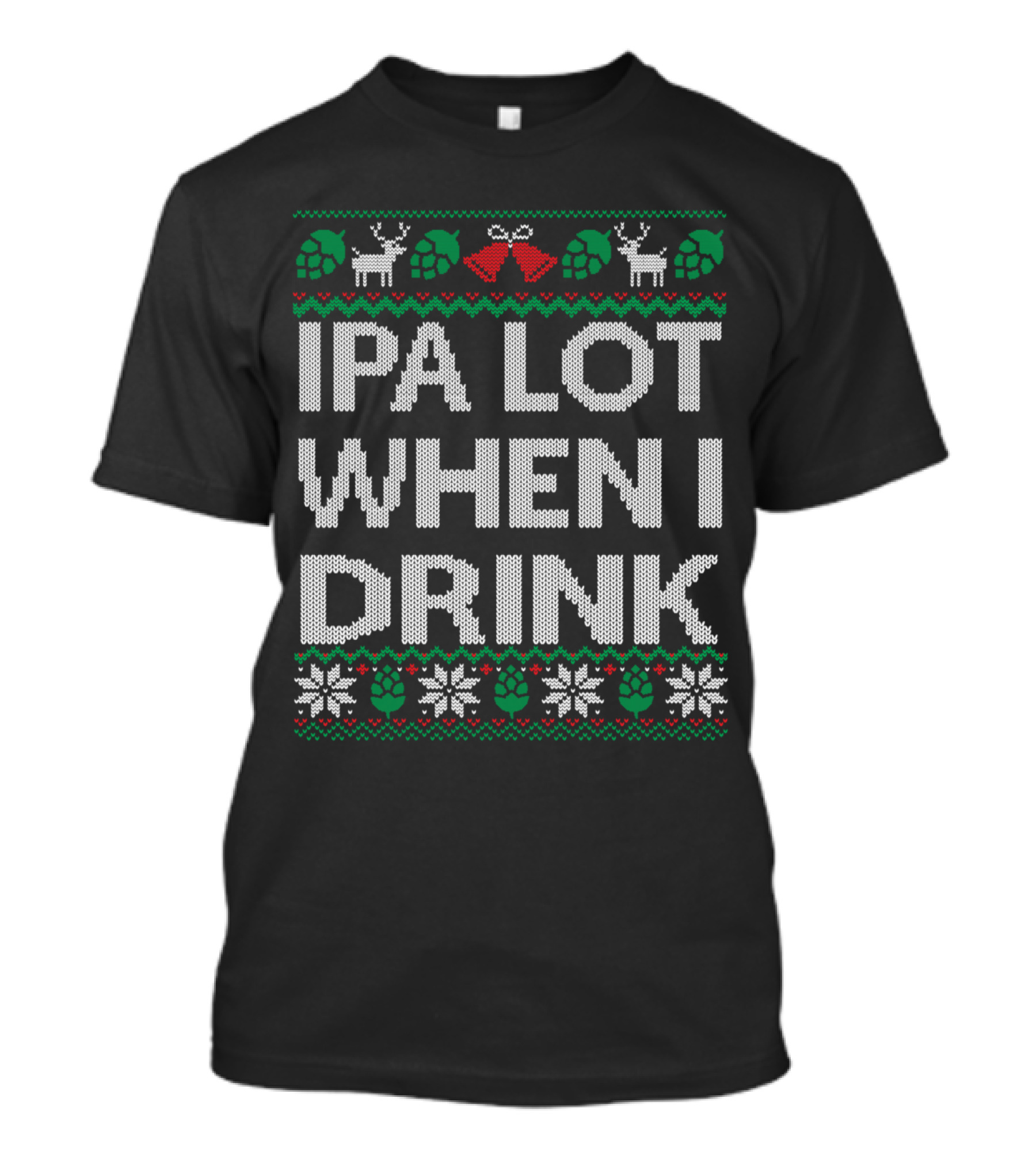 IPA Lot When I Drink Ugly Christmas Craft Beer Reindeer Hops T-Shirt