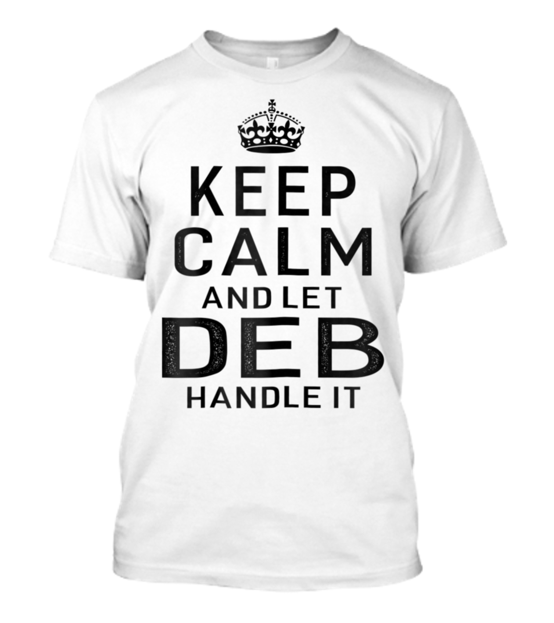 Keep Calm And Let Deb Handle It T-Shirt