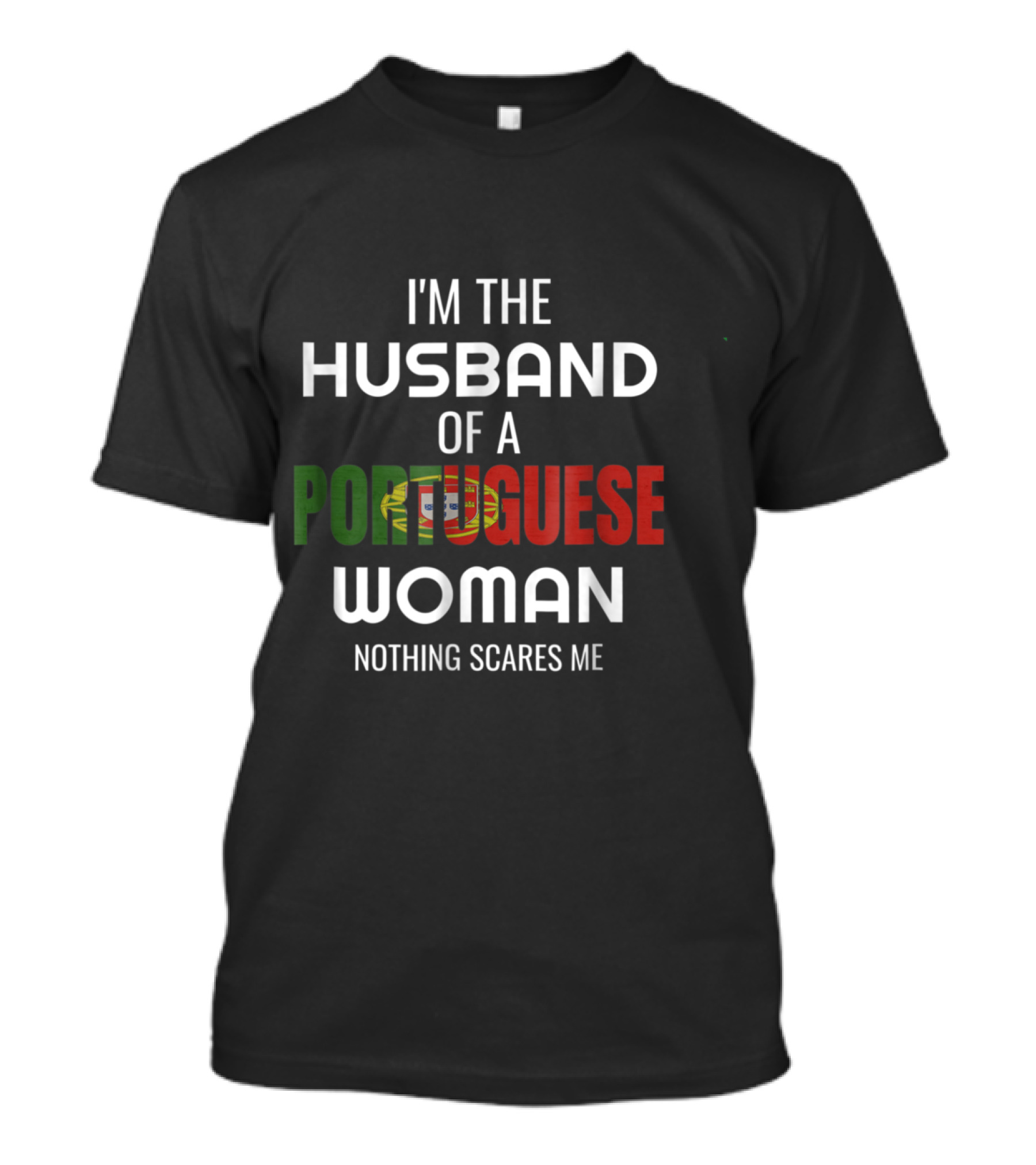 I'm The Husband Of A Portuguese Woman Nothing Scares Me T-Shirt