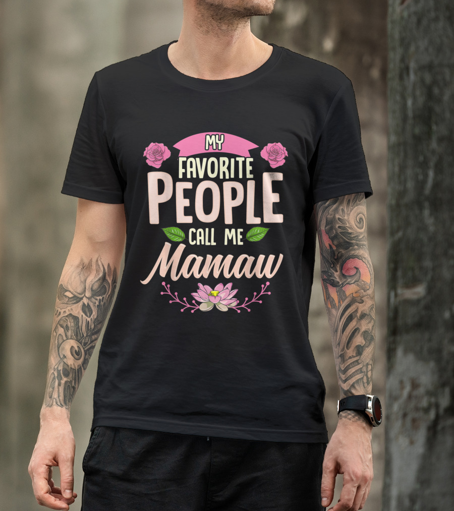 My Favorite People Call Me Mamaw With Roses And Lotus Flowers Decor T-Shirt