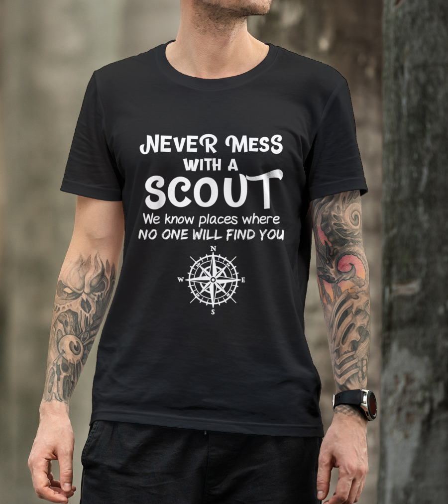 Never Mess With A Scout We Know Places Where No One Will Find You Compass T-Shirt
