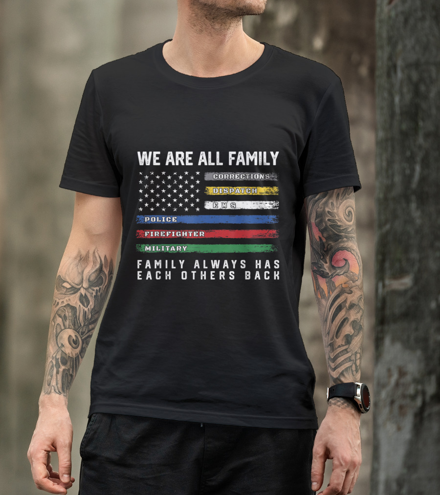 We Are All Family Thin Line American Flag Corrections Dispatch EMS Police Firefighter Military Family Always Has Each Others Back T-Shirt