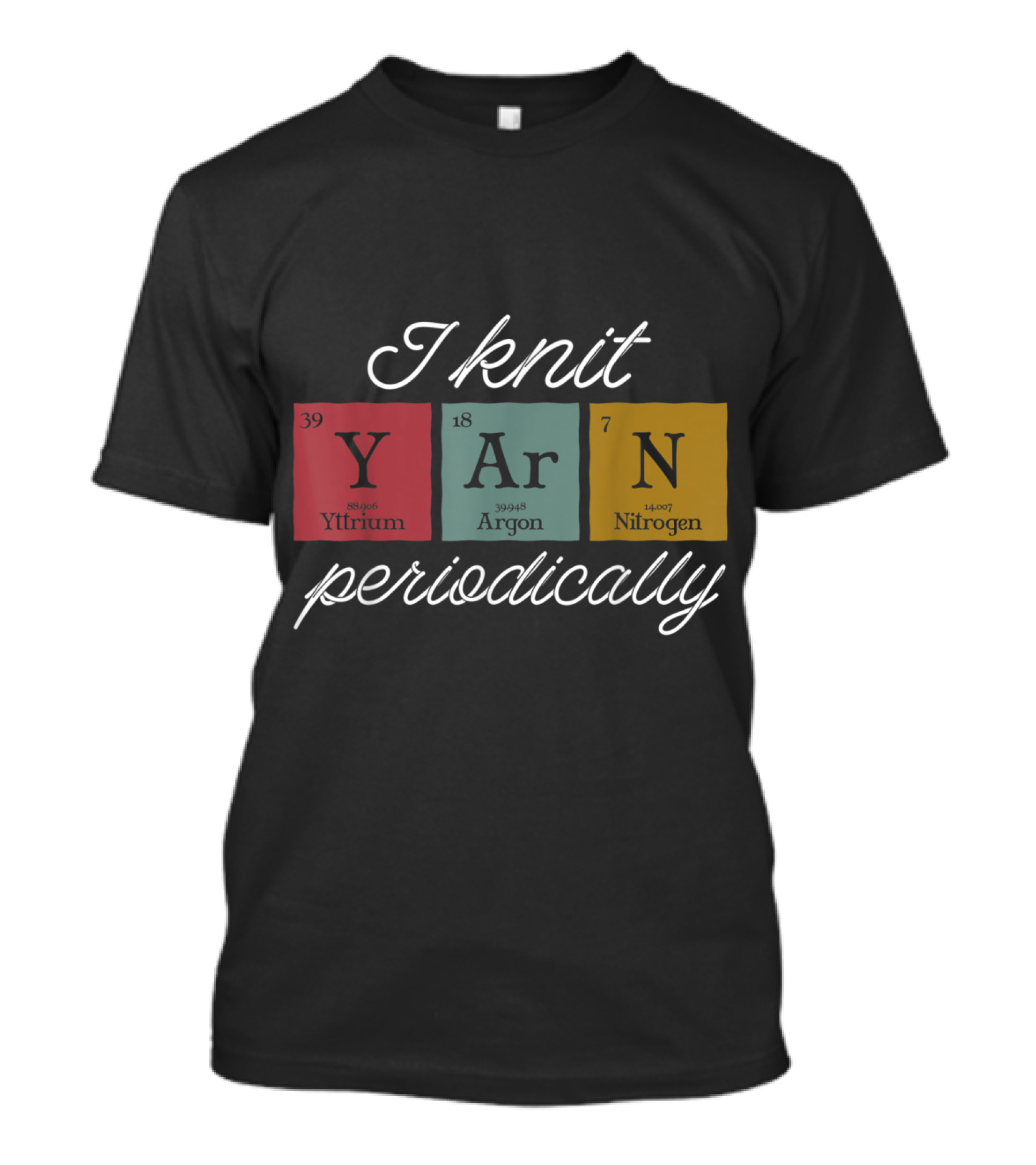 I Knit Yarn Periodically Yttrium Argon Nitrogen Elements Knitting Lover T-Shirt