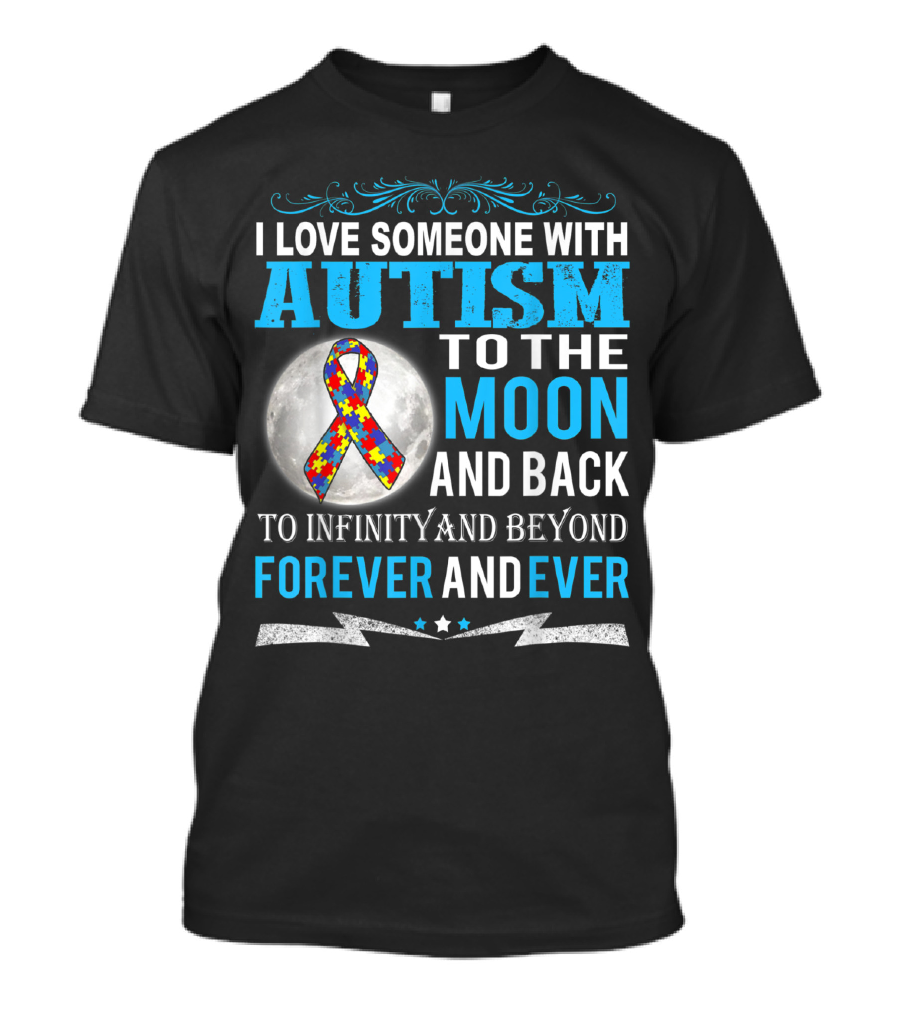 I Love Someone With Autism To The Moon And Back To Infinity And Beyond Forever And Ever T-Shirt
