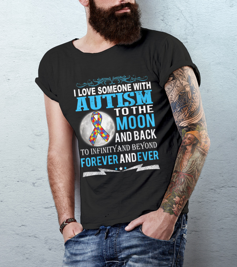 I Love Someone With Autism To The Moon And Back To Infinity And Beyond Forever And Ever T-Shirt