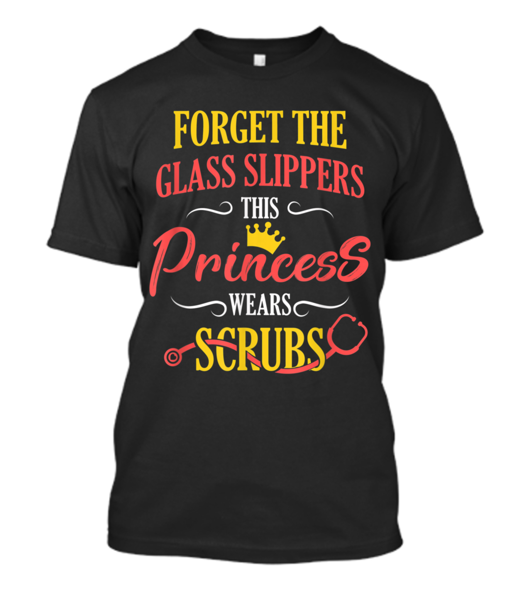 Forget The Glass Slippers This Princess Wears Scrubs T-Shirt