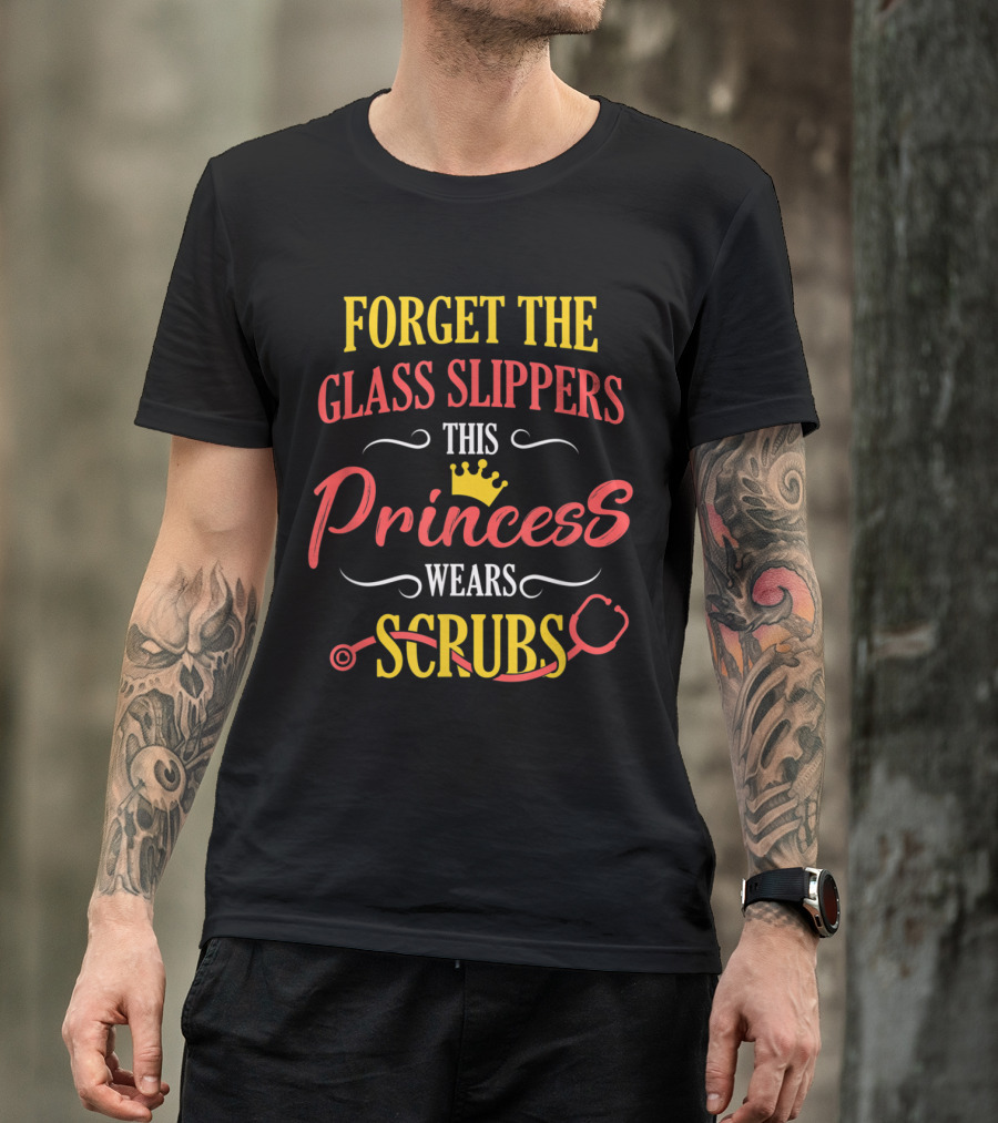 Forget The Glass Slippers This Princess Wears Scrubs T-Shirt