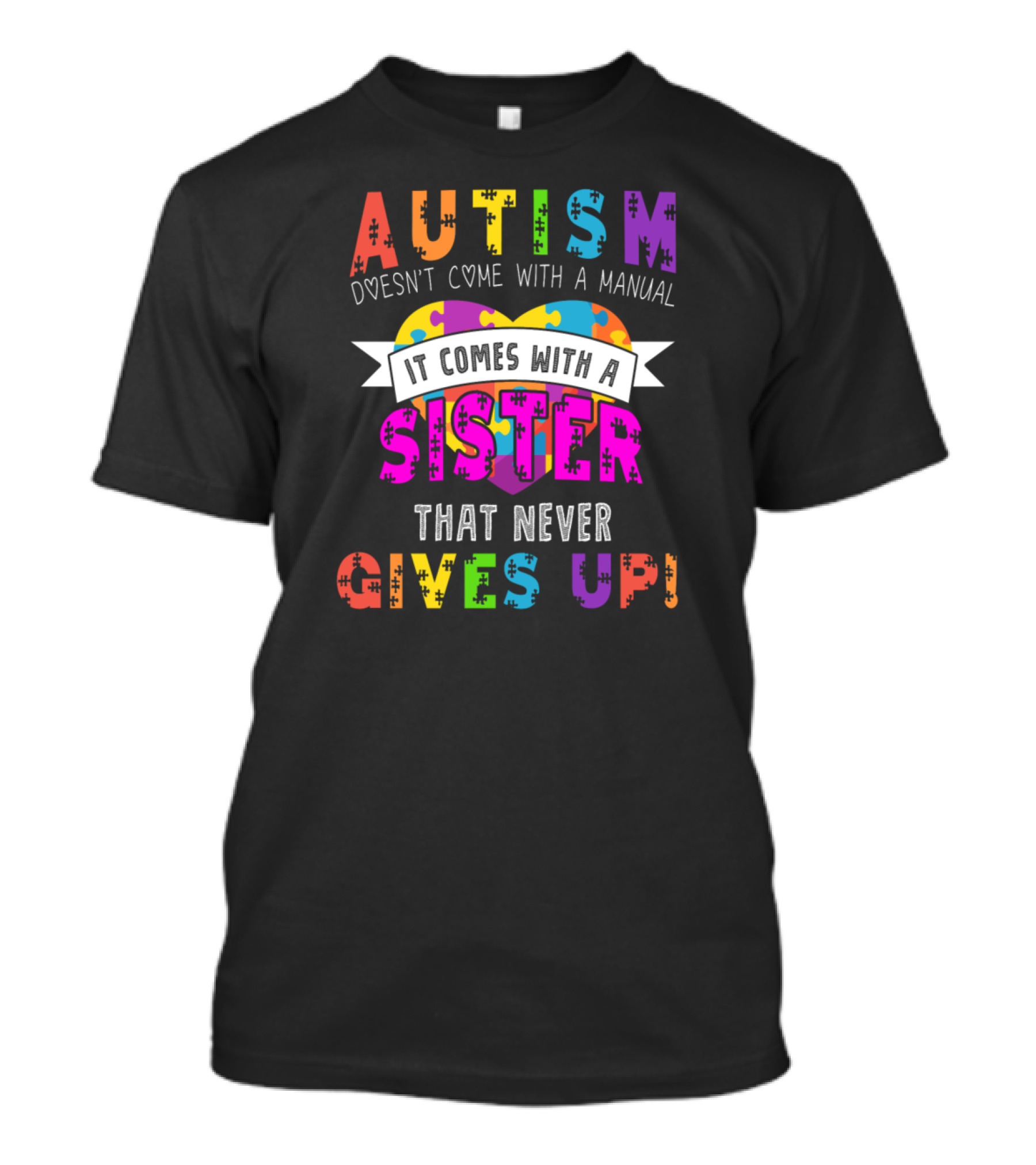 Autism Awareness Doesn't Come With A Manual It Comes With A Sister That Never Gives Up T-Shirt
