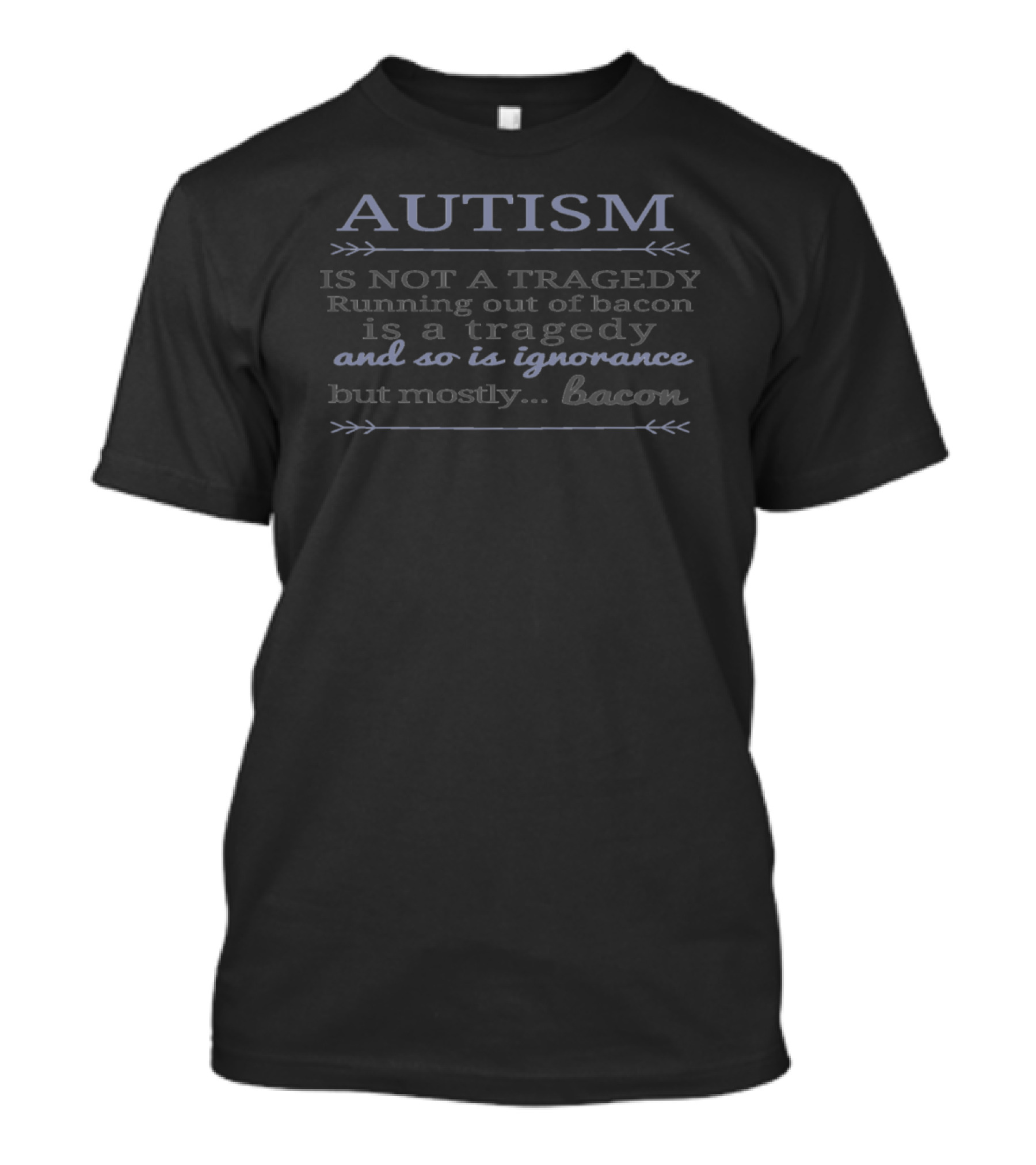 Autism Is Not A Tragedy Running Out Of Bacon Is A Tragedy And So Is Ignorance But Mostly Bacon Women's Organic T-Shirt