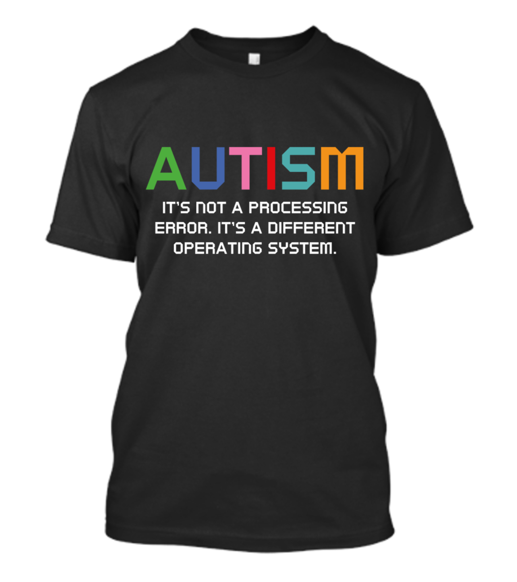 AUTISM IT'S NOT A PROCESSING ERROR IT'S A DIFFERENT OPERATING SYSTEM T-Shirt