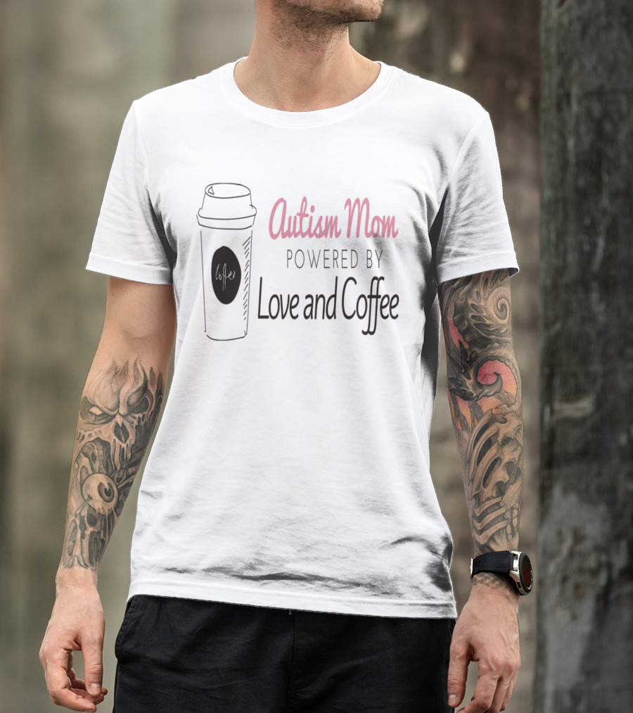 Autism Mom Powered By Love And Coffee T-Shirt
