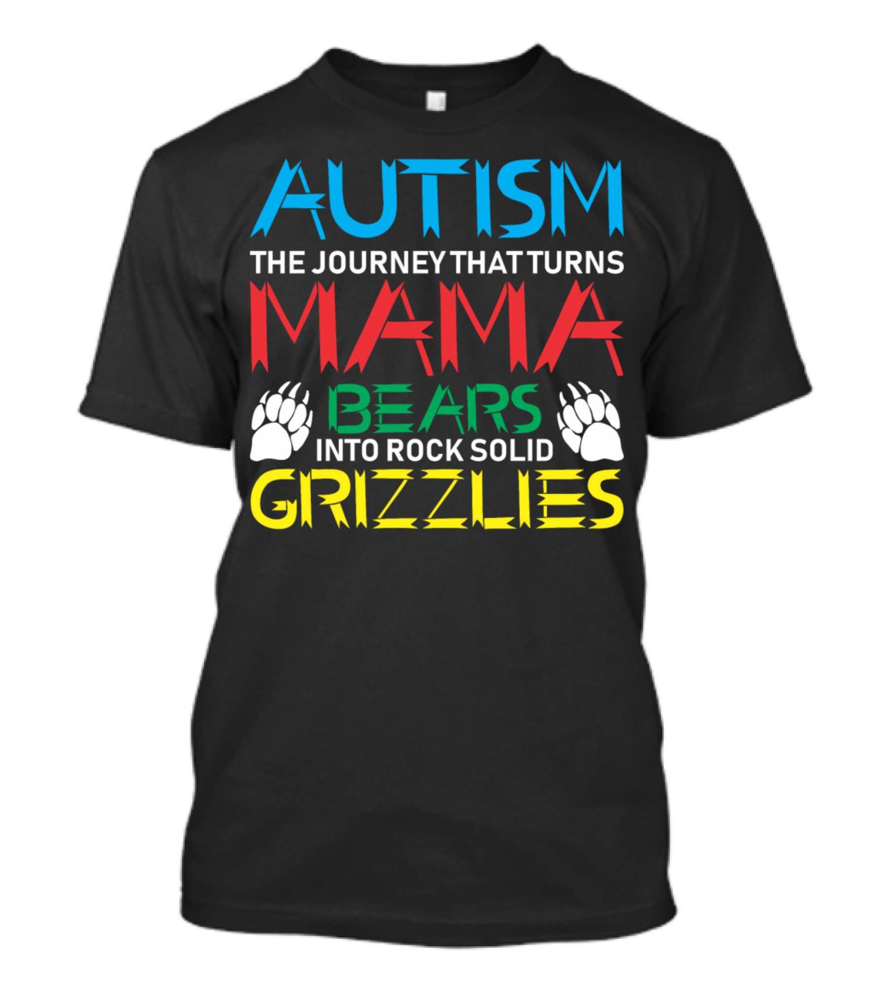 AUTISM THE JOURNEY THAT TURNS MAMA BEARS INTO ROCK SOLID GRIZZLIES T-Shirt