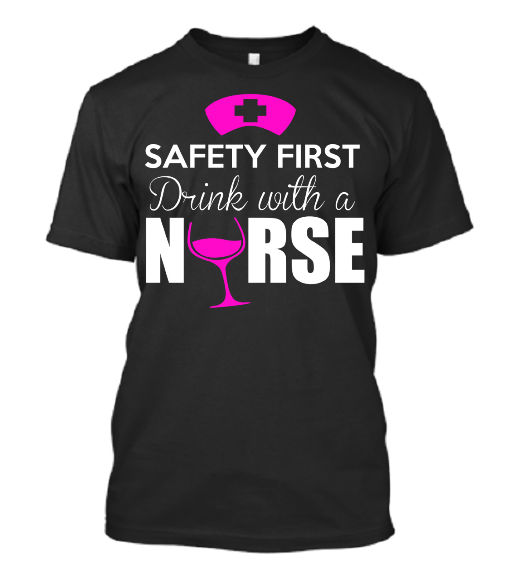 SAFETY FIRST DRINK WITH A NURSE T-Shirt