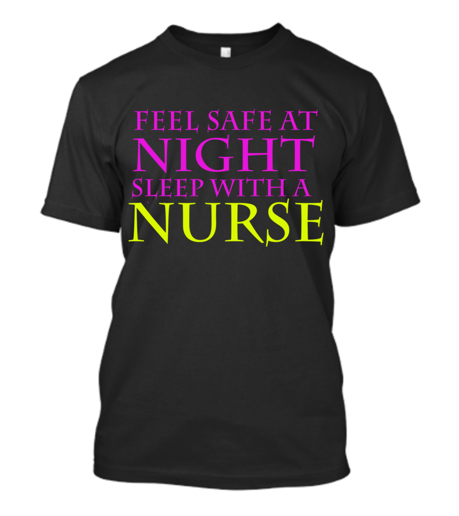 Feel Safe At Night Sleep With A Nurse T-Shirt
