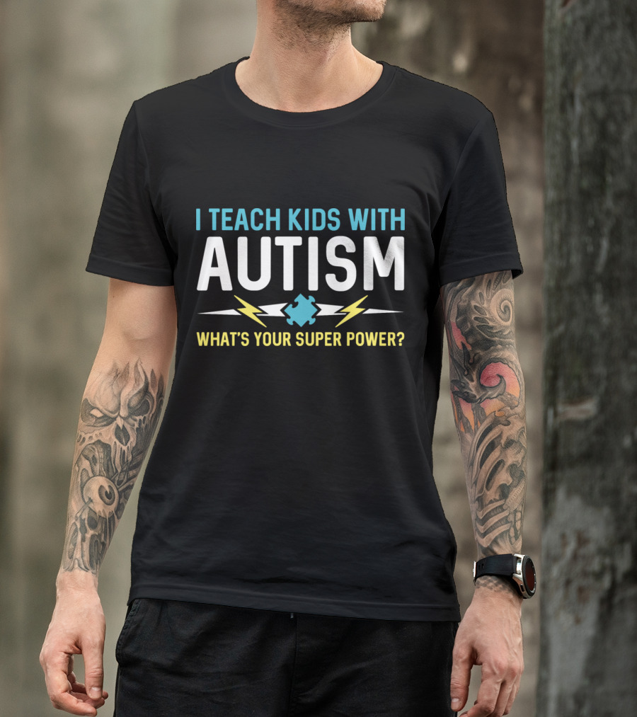 I Teach Kids With Autism What's Your Super Power T-Shirt