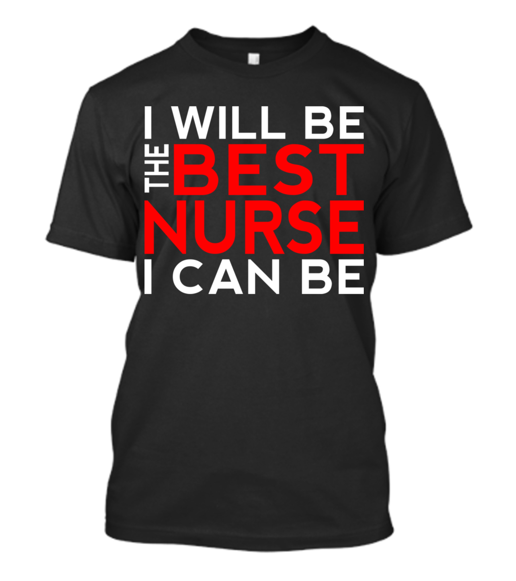 I Will Be The Best Nurse I Can Be Bold Motivational T-Shirt